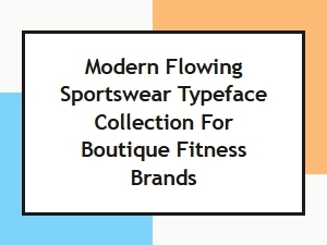Modern Flowing Sportswear Typeface Collection for Boutique Fitness Brands