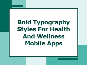 Bold Typography Styles for Health and Wellness Mobile Apps